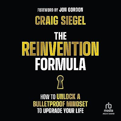 The Reinvention Formula: How to Unlock a Bulletproof Mindset to Upgrade Your Life