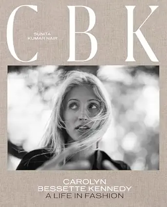 CBK: Carolyn Bessette Kennedy: A Life in Fashion Hardcover – November 7, 2023