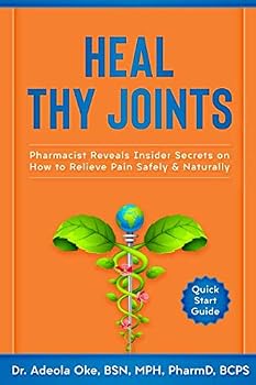 Paperback Heal Thy Joints: Pharmacist Reveals Insider Secrets on How to Relieve Pain Safely & Naturally Book