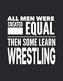  All Men Learn Wrestling: Notebook Journal For Wrestler Man Guy - Best Fun Gift For Coach, Trainer, Student, Team - Black Cover 8.5\"x11\"