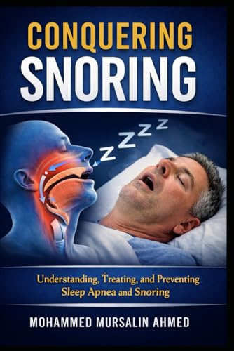 Conquering Snoring: Understanding, Treating, and Preventing Sleep Apnea and Snoring