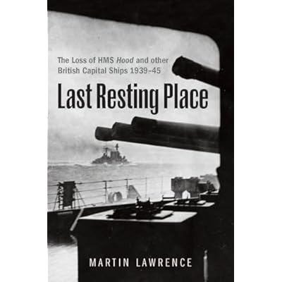 Last Resting Place: The Loss of HMS Hood and other British Capital Ships 1939&ndash;45