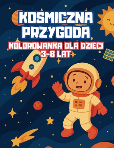 Kosmiczna Przygoda – Kolorowanka dla dzieci 3–8 lat: Proste ilustracje do kolorowania – planety, rakiety, astronauta | Idealna na prezent – kolorowanka z tematyką kosmiczną (Polish Edition)