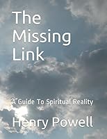The Missing Link: A Guide To Spiritual Reality 1520751931 Book Cover