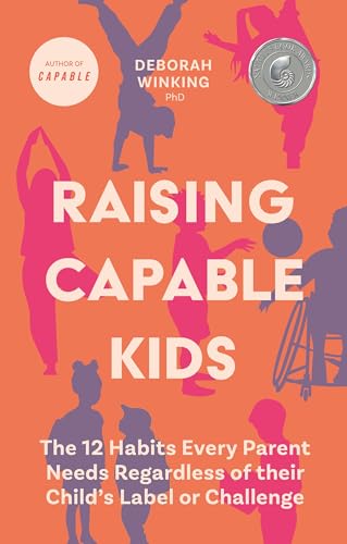 Raising Capable Kids: The 12 Habits Every Parent Needs Regardless of their Child's Label or Challenge