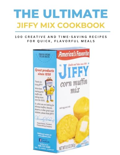THE ULTIMATE JIFFY MIX COOKBOOK: 100 Creative and Time-Saving Recipes for Quick, Flavorful Meals (BAKING MIXES AND FLOURS) THE ULTIMATE JIFFY MIX COOKBOOK: 100 Creative and Time-Saving Recipes for Quick, Flavorful Meals (BAKING MIXES AND FLOURS)