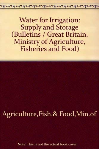 Water for irrigation: Supply and storage (Bulletin - Ministry of Agriculture, Fisheries and Food ; no. 202)
