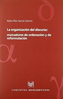 La Organizacion Del Discurso: Marcadores De Ordenacion Y De Reformulacion (Spanish Edition) 8484893723 Book Cover