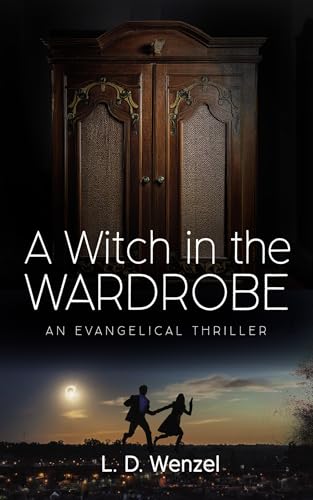A Witch in the Wardrobe: An Evangelical Thriller