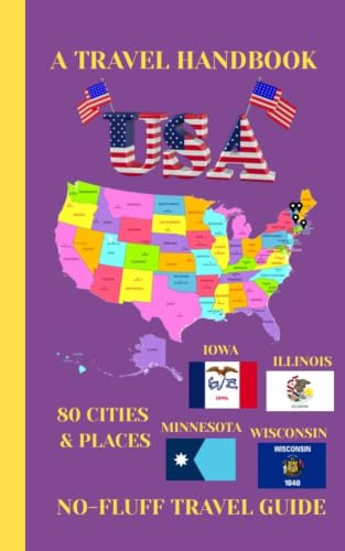 Illinois, Wisconsin, Minnesota, & Iowa (USA Travel Handbook 9): A No-Fluff Guide to 80 Cities & Places 5.06" x 7.81", 105 Pages (USA Travel Book)