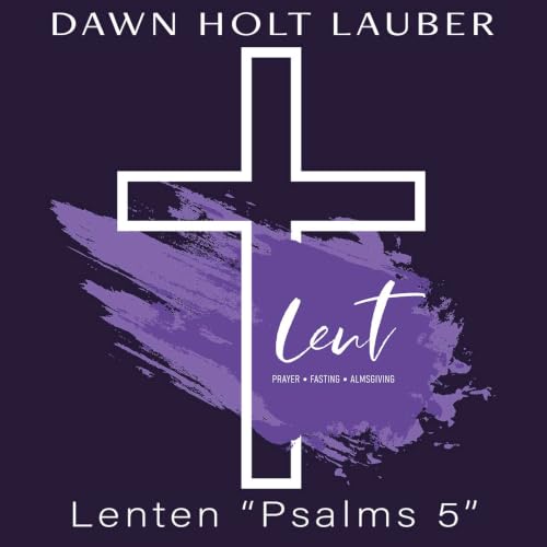 Psalm 5: In The Morning Lord Hear My Voice