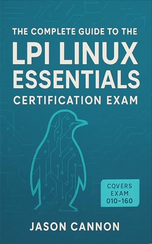 The Complete Guide to the LPI Linux Essentials Certification Exam: Pass the LPI 010-160 Exam with Confidence