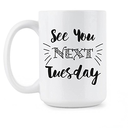 See You Next Tuesday Mug C U Next Tuesday Coffee Mugs Sassy See You Next Tuesday Cup Gift