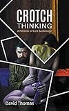 crochets  Crotch Thinking: A Memoir of Lust & Damage (English Edition)