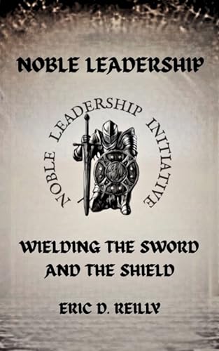 Noble Leadership: Wielding the Sword and the Shield