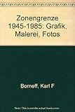  Zonengrenze 1945-1985. 40 Jahre deutsche Spaltung
