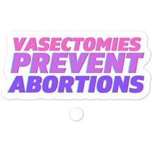 Vasectomies Prevent Abortions - My Body My Choice Sticker, Pro Abortion Bumper Sticker Feminist Sticker Laptop Pro Choice Reproductive Rights, Womens Rights Decal Vinyl Adhesive Bubble-Free Sticker V4