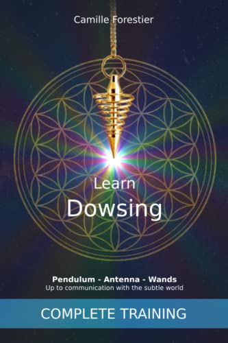 Learn Dowsing : Pendulum - Antenna - Wands: Up to communication with the subtle world
