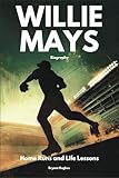 Willie Mays Biography: Home Runs and Life Lessons