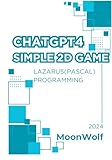 CHATGTP4 SIMPLE ２D GAME LAZARUS( PASCAL ) PROGRAMMING