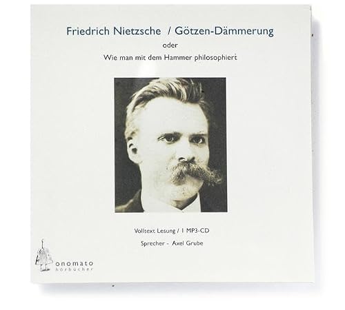 Götzendämmerung oder wie man mit dem Hammer philosophiert: Volltextlesung von Axel Grube. 1 MP3-CD in handgefertigter Papphülle. (Bibliophile Edition ... Hörbücher in handgearbeiteten Papphüllen)