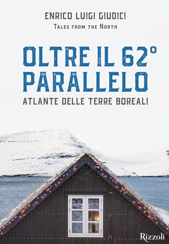 Oltre il 62° parallelo. Atlante delle terre boreali. Ediz. illustrata