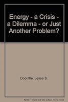 Energy: A crisis, a dilemma, or just another problem? 0916460150 Book Cover