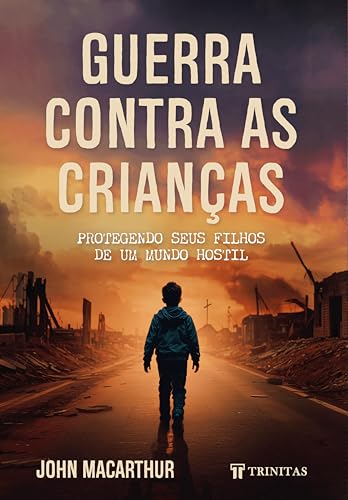 Guerra contra as crianças: protegendo seus filhos de um mundo hostil