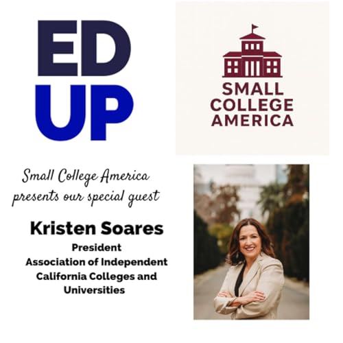 Small College America Kristen Soares - President of the Association of Independent California Colleges and Universities