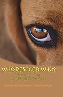 Who Rescued Who:  Tales of Street Dogs and the People Who Love Them 0988449501 Book Cover