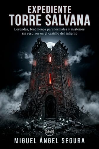 Expediente Torre Salvana: Leyendas, fenómenos paranormales y misterios sin resolver en el castillo del infierno (La Gran Biblioteca del Misterio)