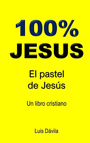 100% JESUS: El pastel de Jesús (Un libro cristiano) (Spanish Edition)