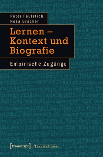 Lernen – Kontext und Biografie: Empirische Zugänge (Theorie Bilden 37) (German Edition)
