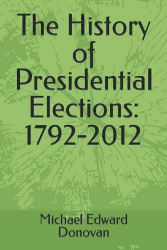 The History of Presidential Elections: 1792-2012