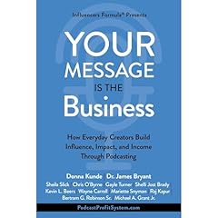 Your Message Is the Business Audiolibro Por Donna Kunde, James Bryant, Chris O'Byrne, Sheila Slick, Gayle Turner, Wayne Carroll, Raj Kapur, Michael Grant, Bertram Robinson arte de portada
