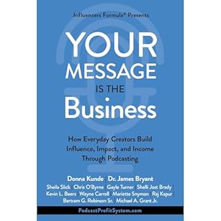 Your Message Is the Business Audiobook By Donna Kunde, James Bryant, Chris O'Byrne, Sheila Slick, Gayle Turner, Wayne Carroll
