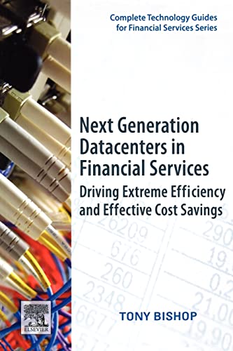 Next Generation Datacenters in Financial Services: Driving Extreme Efficiency and Effective Cost Savings (Complete Technology Guides for Financial Services)