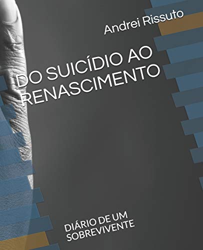 Do Suicídio Ao Renascimento: Diário de Um Sobrevivente