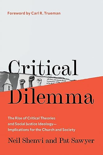 Critical Dilemma: The Rise of Critical Theories and Social Justice Ideology--Implications for the Ch