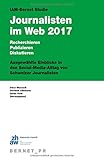 IAM-Bernet Studie Journalisten im Web 2017: Recherchieren, Publizieren, Diskutieren: Ausgewählte Einblicke in den Social-Media-Alltag von Schweizer Journalisten
