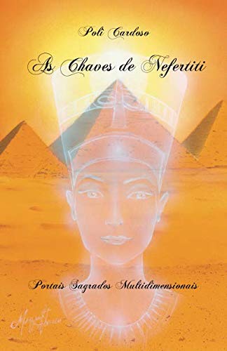 As Chaves de Nefertiti: Portais Sagrados Multidimensionais (Portuguese Edition)