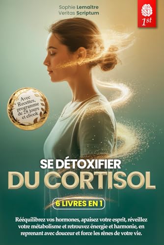 DÉTOX DU CORTISOL: 6 LIVRES EN 1 : Gérez votre Stress, Réactivez votre Métabolisme en Favorisant l'équilibre hormonal et Renforcez votre Système Immunitaire en 28 jours. +EXERCICES, RECETTES & Ebook