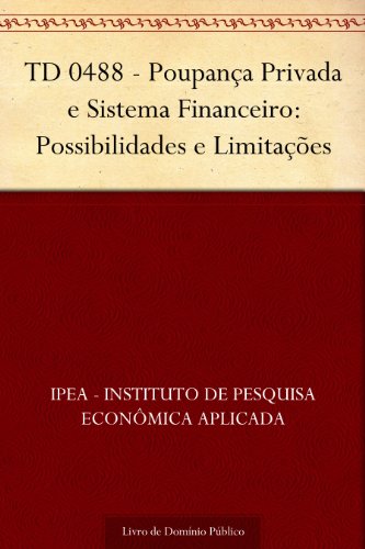 TD 0488 - Poupança Privada e Sistema Financeiro: Possibilidades e...