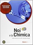chimica per noi linea blu esercizi svolti  Noi e la chimica. Dalla Biochimica alle Nanotecnologie. Con espansione online. Per le Scuole superiori
