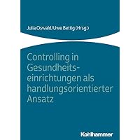 Controlling in Gesundheitseinrichtungen als handlungsorientierter Ansatz