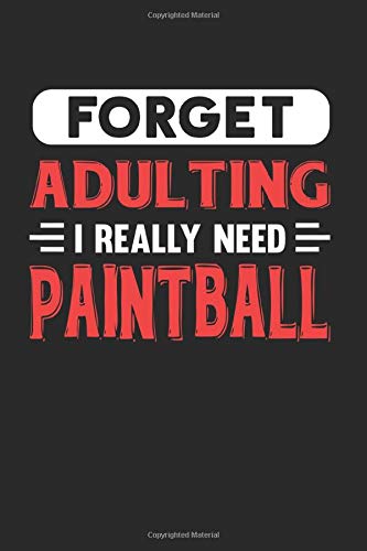 Forget Adulting I Really Need Paintball: Blank Lined Journal Notebook for Paintball Lovers