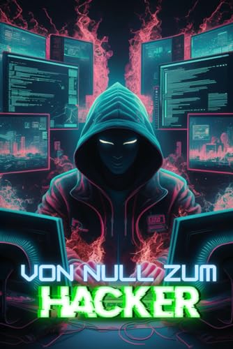 Von Null zum Hacker: Techniken für Anfänger und Fortgeschrittene im Penetration Testing, OSINT und Cybersecurity mit Kali Linux