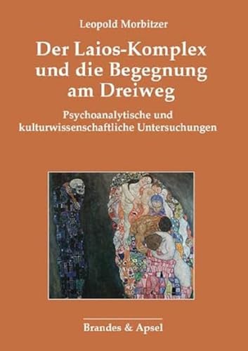Der Laios-Komplex und die Begegnung am Dreiweg: Psychoanalytische und kulturwissenschaftliche Untersuchungen