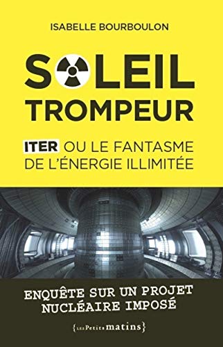 Télécharger Soleil trompeur - ITER ou le fantasme de l'énergie illimitée Francais PDF
