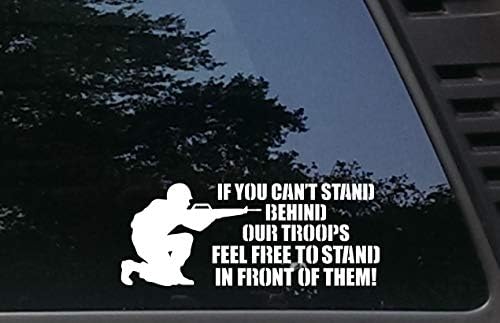 If you can't stand behind our Troops FEEL FREE TO STAND IN FRONT OF THEM Military Support 8 3/4" x 3 1/2" die cut vinyl decal for vehciles ,virtually any hard, smooth surface. MADE & SHIPS FROM THE USA!